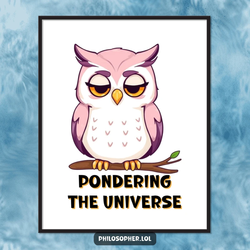 Funny poster depicting a wise owl with a furrowed brow, chin stroked, lost in deep thought.